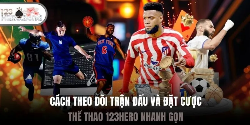Cách theo dõi trận đấu và đặt cược thể thao 123hero nhanh gọn