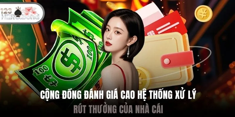Cộng đồng đánh giá cao hệ thống xử lý rút thưởng của nhà cái